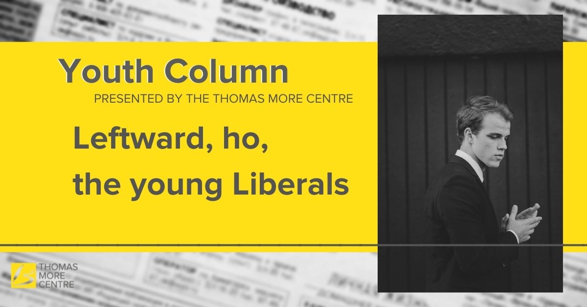 (Leftward, ho, the young Liberals)*